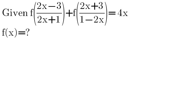  Given f(((2x−3)/(2x+1)))+f(((2x+3)/(1−2x)))= 4x   f(x)=?  