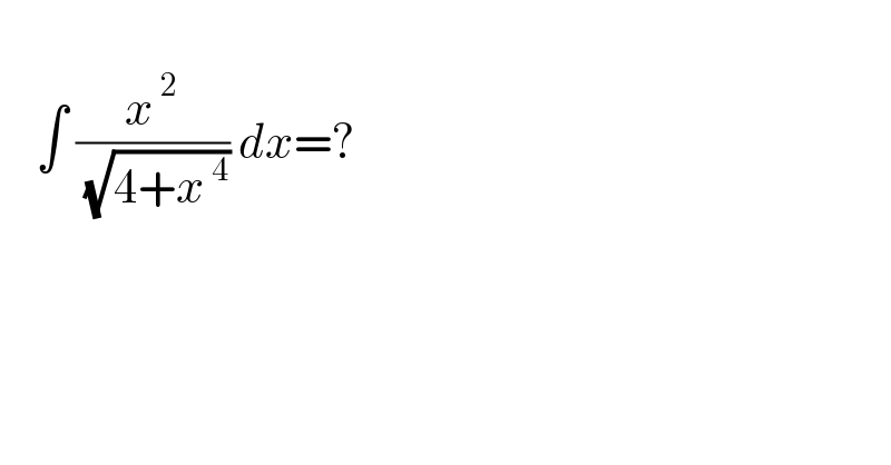       ∫ (x^( 2) /( (√(4+x^( 4) )))) dx=?  