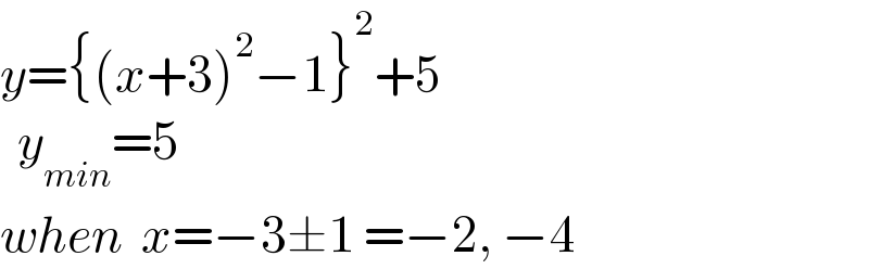 y={(x+3)^2 −1}^2 +5    y_(min) =5  when  x=−3±1 =−2, −4  