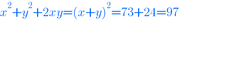 x^2 +y^2 +2xy=(x+y)^2 =73+24=97  