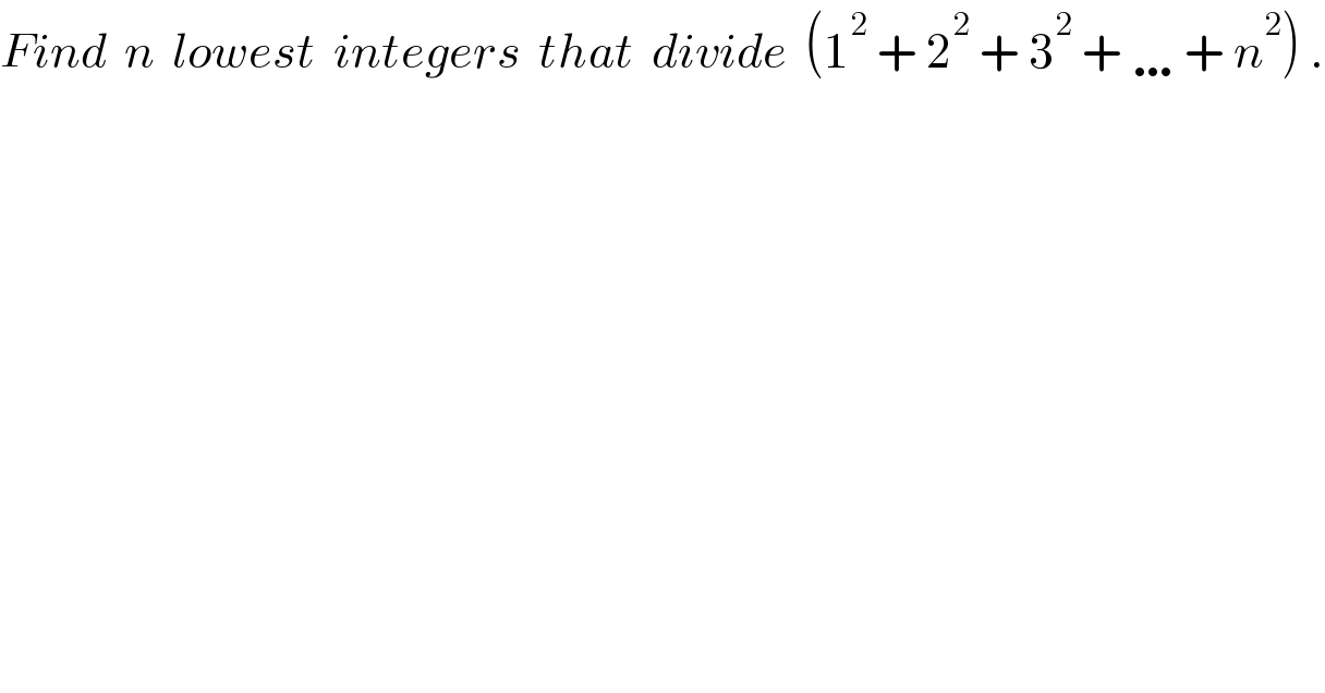 Find  n  lowest  integers  that  divide  (1^2  + 2^2  + 3^2  + …+ n^2 ) .  