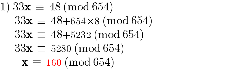 1) 33x  ≡  48 (mod 654)          33x  ≡  48+654×8 (mod 654)          33x  ≡  48+5232 (mod 654)          33x  ≡  5280 (mod 654)              x  ≡  160 (mod 654)  