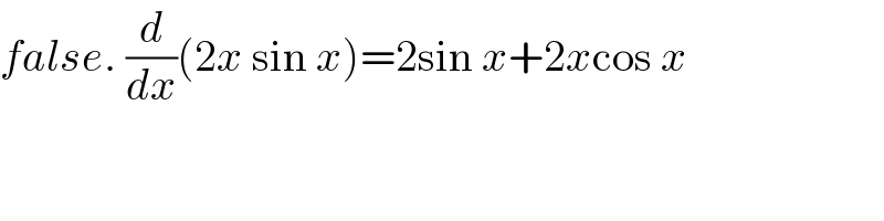 false. (d/dx)(2x sin x)=2sin x+2xcos x  