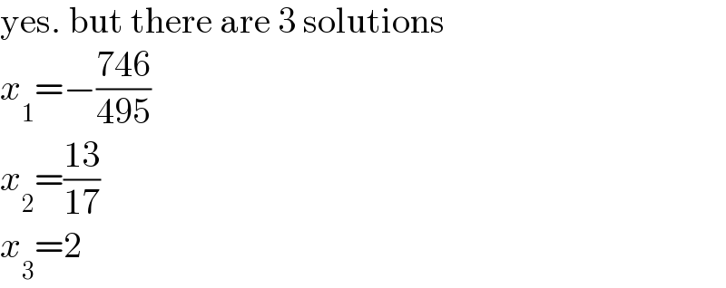 yes. but there are 3 solutions  x_1 =−((746)/(495))  x_2 =((13)/(17))  x_3 =2  