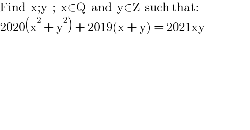Find  x;y  ;  x∈Q  and  y∈Z  such that:  2020(x^2  + y^2 ) + 2019(x + y) = 2021xy  