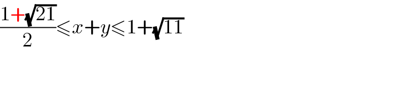 ((1+(√(21)))/2)≤x+y≤1+(√(11))  