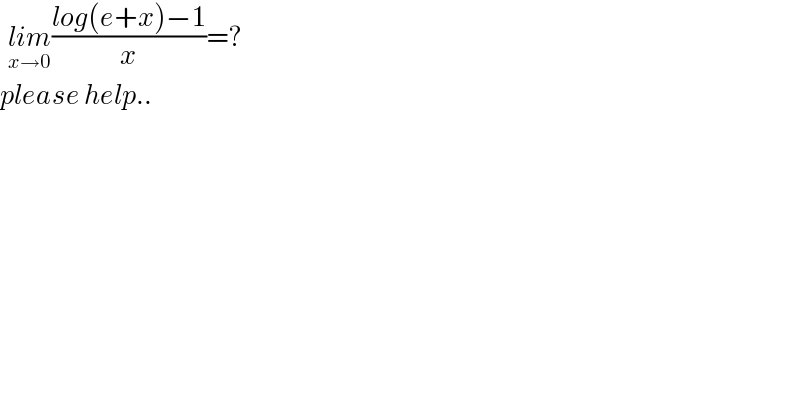   lim_(x→0) ((log(e+x)−1)/x)=?  please help..  