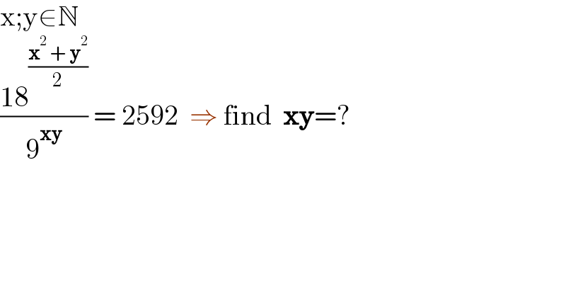 x;y∈N  ((18^((x^2  + y^2 )/2) )/9^(xy) ) = 2592  ⇒ find  xy=?  