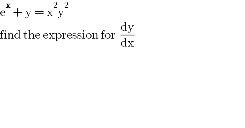 e^x  + y = x^2 y^2   find the expression for  (dy/dx)  