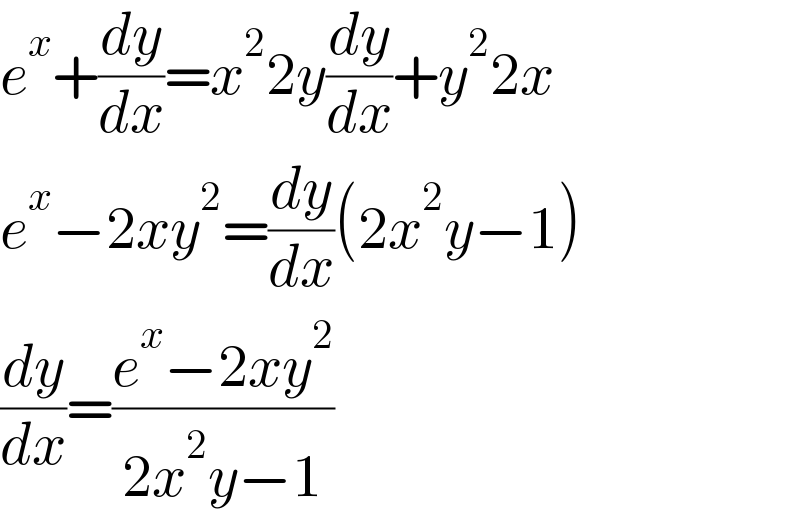 e^x +(dy/dx)=x^2 2y(dy/dx)+y^2 2x  e^x −2xy^2 =(dy/dx)(2x^2 y−1)  (dy/dx)=((e^x −2xy^2 )/(2x^2 y−1))  
