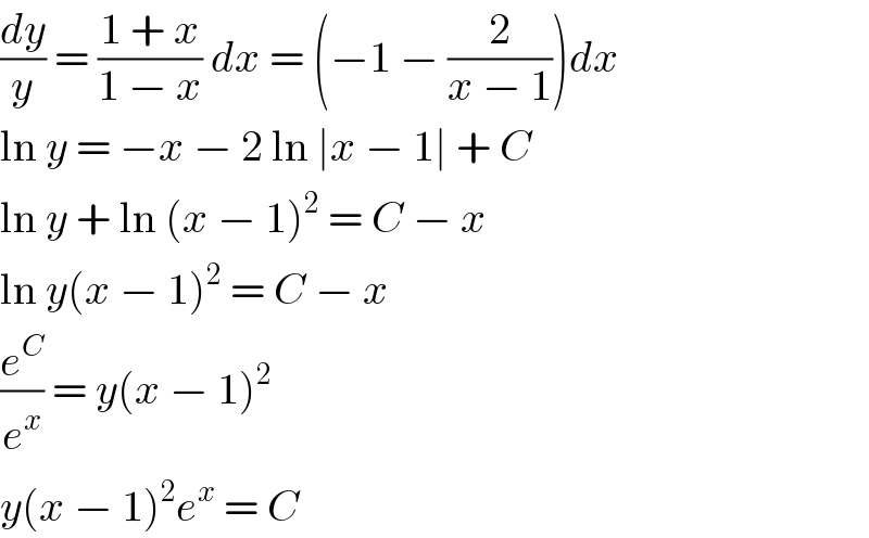 (dy/y) = ((1 + x)/(1 − x)) dx = (−1 − (2/(x − 1)))dx  ln y = −x − 2 ln ∣x − 1∣ + C  ln y + ln (x − 1)^2  = C − x  ln y(x − 1)^2  = C − x  (e^C /e^x ) = y(x − 1)^2   y(x − 1)^2 e^x  = C  
