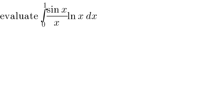 evaluate ∫_0 ^1 ((sin x)/x)ln x dx  