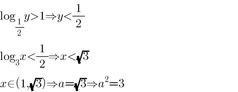 log_(1/2) y>1⇒y<(1/2)  log_3 x<(1/2)⇒x<(√3)  x∈(1,(√3))⇒a=(√3)⇒a^2 =3  