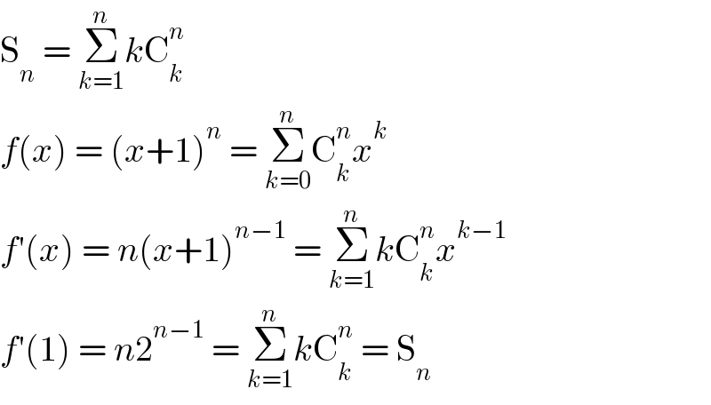 S_n  = Σ_(k=1) ^n kC_k ^n   f(x) = (x+1)^n  = Σ_(k=0) ^n C_k ^n x^k   f′(x) = n(x+1)^(n−1)  = Σ_(k=1) ^n kC_k ^n x^(k−1)   f′(1) = n2^(n−1)  = Σ_(k=1) ^n kC_k ^n  = S_n   