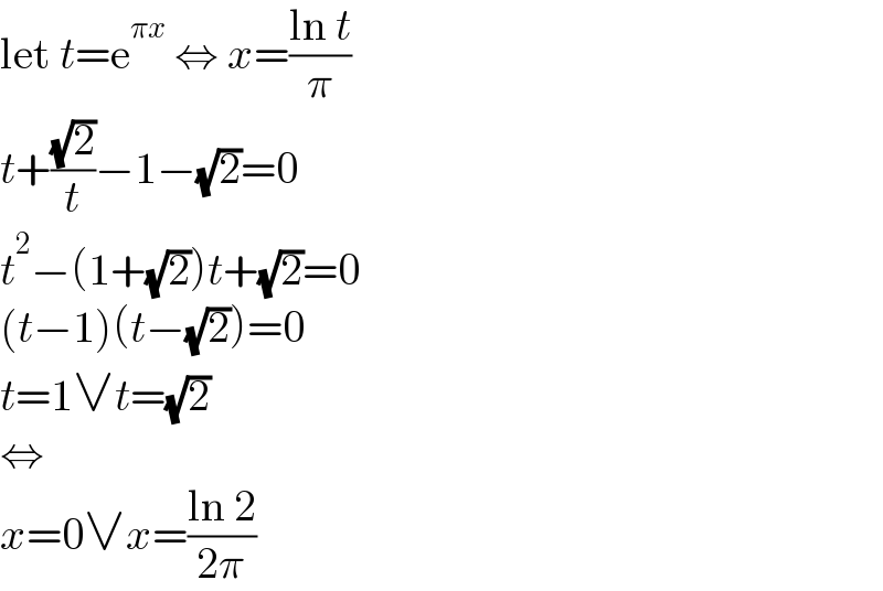 let t=e^(πx)  ⇔ x=((ln t)/π)  t+((√2)/t)−1−(√2)=0  t^2 −(1+(√2))t+(√2)=0  (t−1)(t−(√2))=0  t=1∨t=(√2)  ⇔  x=0∨x=((ln 2)/(2π))  
