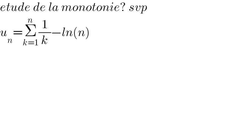 etude de la monotonie? svp  u_n =Σ_(k=1) ^n (1/k)−ln(n)  