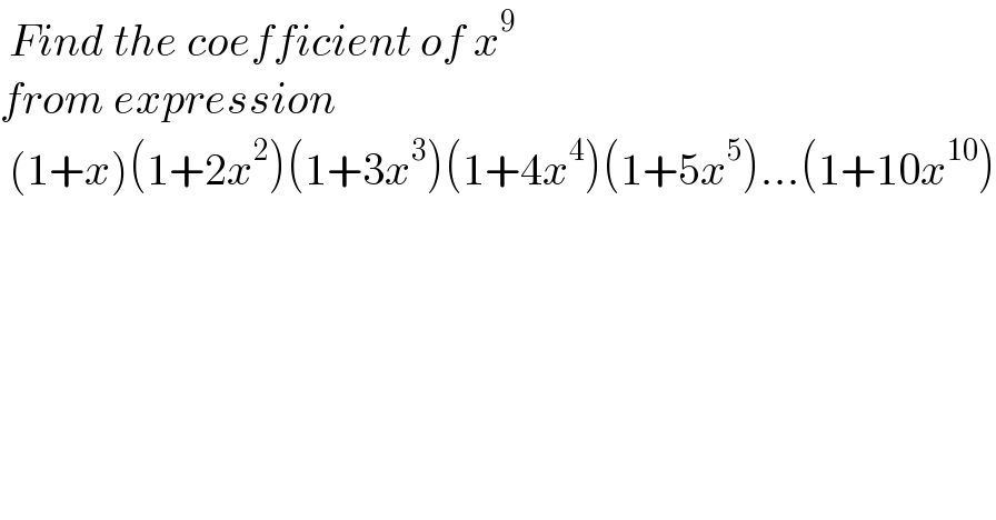  Find the coefficient of x^9    from expression    (1+x)(1+2x^2 )(1+3x^3 )(1+4x^4 )(1+5x^5 )...(1+10x^(10) )  