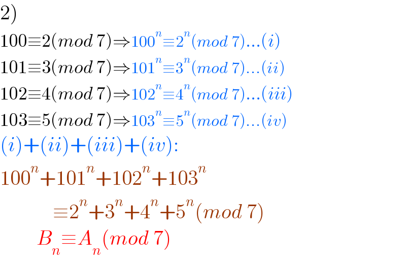 2)  100≡2(mod 7)⇒100^n ≡2^n (mod 7)...(i)  101≡3(mod 7)⇒101^n ≡3^n (mod 7)...(ii)  102≡4(mod 7)⇒102^n ≡4^n (mod 7)...(iii)  103≡5(mod 7)⇒103^n ≡5^n (mod 7)...(iv)  (i)+(ii)+(iii)+(iv):  100^n +101^n +102^n +103^n                ≡2^n +3^n +4^n +5^n (mod 7)           B_n ≡A_n (mod 7)  