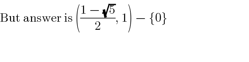 But answer is (((1 − (√5))/2), 1) − {0}  