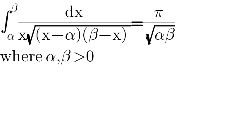 ∫_α ^β (dx/(x(√((x−α)(β−x) ))))=(π/( (√(αβ))))  where α,β >0  