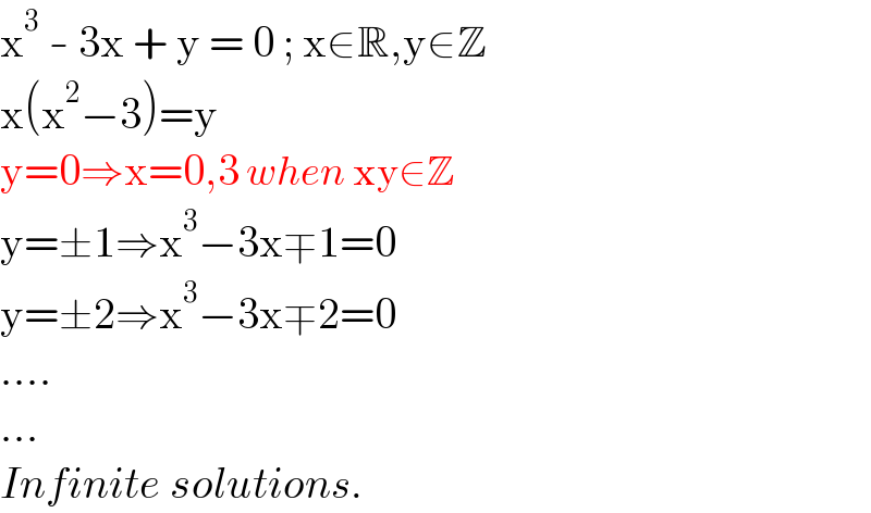 x^3  - 3x + y = 0 ; x∈R,y∈Z  x(x^2 −3)=y  y=0⇒x=0,3 when xy∈Z  y=±1⇒x^3 −3x∓1=0  y=±2⇒x^3 −3x∓2=0  ....  ...  Infinite solutions.  