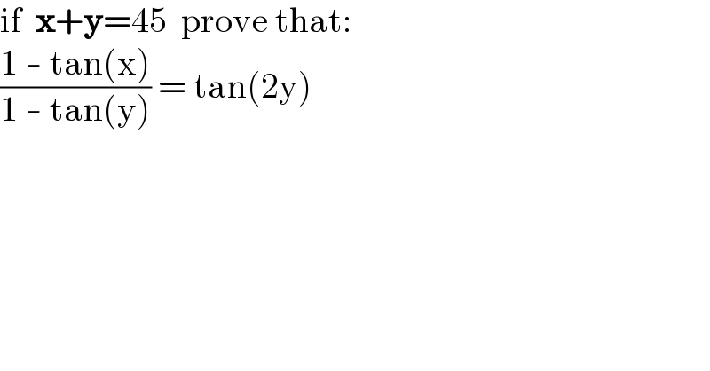 if  x+y=45  prove that:  ((1 - tan(x))/(1 - tan(y))) = tan(2y)  