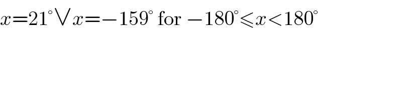 x=21°∨x=−159° for −180°≤x<180°  
