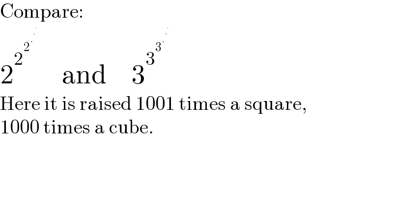 Compare:  2^2^2^.^.^.          and     3^3^3^.^.^.       Here it is raised 1001 times a square,  1000 times a cube.  