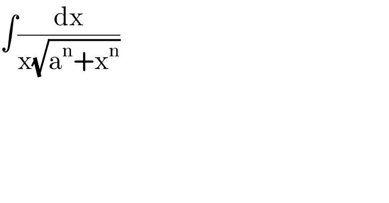 ∫(dx/(x(√(a^n +x^n ))))  