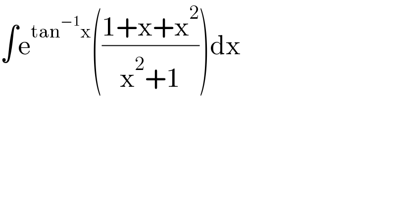 ∫e^(tan^(−1) x) (((1+x+x^2 )/(x^2 +1)))dx  
