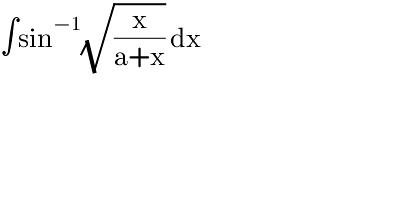 ∫sin^(−1) (√(x/(a+x))) dx  