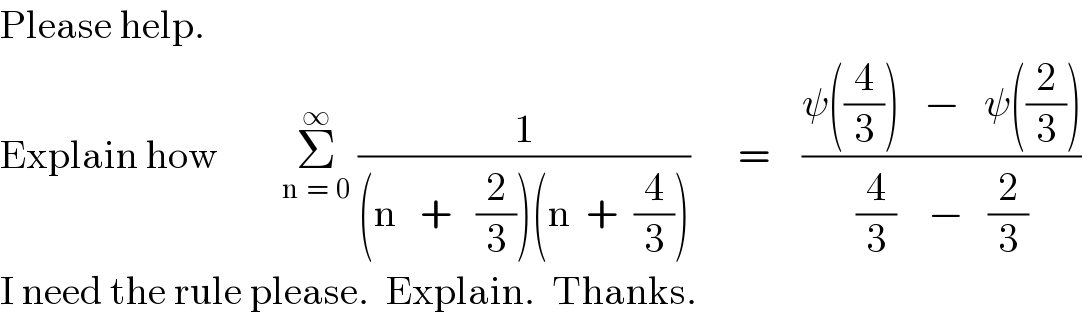 Please help.  Explain how        Σ_(n  =  0) ^∞  (1/((n   +   (2/3))(n  +  (4/3))))      =    ((ψ((4/3))   −   ψ((2/3)))/((4/3)    −   (2/3)))  I need the rule please.  Explain.  Thanks.  
