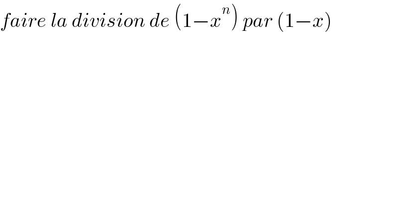 faire la division de (1−x^n ) par (1−x)  