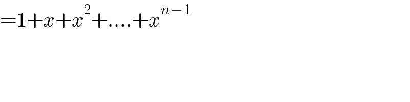 =1+x+x^2 +....+x^(n−1)   