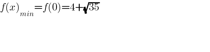 f(x)_(min) =f(0)=4+(√(35))  