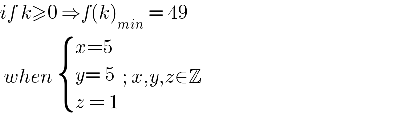if k≥0 ⇒f(k)_(min)  = 49   when  { ((x=5)),((y= 5)),((z = 1)) :} ; x,y,z∈Z  