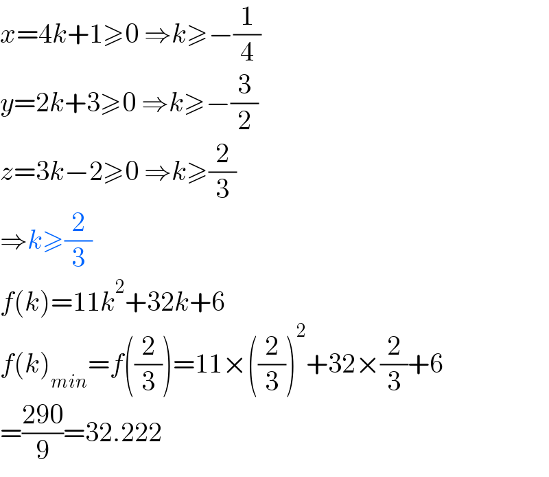 x=4k+1≥0 ⇒k≥−(1/4)  y=2k+3≥0 ⇒k≥−(3/2)  z=3k−2≥0 ⇒k≥(2/3)  ⇒k≥(2/3)  f(k)=11k^2 +32k+6  f(k)_(min) =f((2/3))=11×((2/3))^2 +32×(2/3)+6  =((290)/9)=32.222  