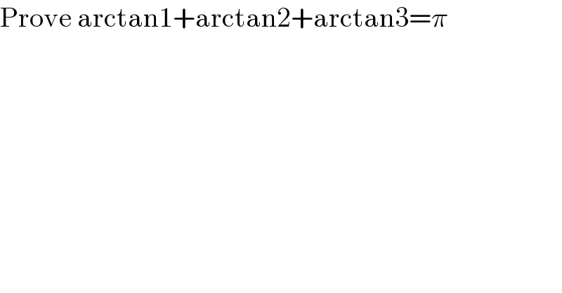 Prove arctan1+arctan2+arctan3=π  