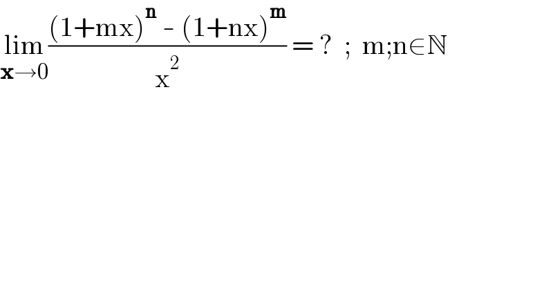 lim_(x→0) (((1+mx)^n  - (1+nx)^m )/x^2 ) = ?  ;  m;n∈N  