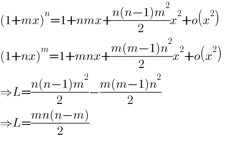 (1+mx)^n =1+nmx+((n(n−1)m^2 )/2)x^2 +o(x^2 )  (1+nx)^m =1+mnx+((m(m−1)n^2 )/2)x^2 +o(x^2 )  ⇒L=((n(n−1)m^2 )/2)−((m(m−1)n^2 )/2)  ⇒L=((mn(n−m))/2)  