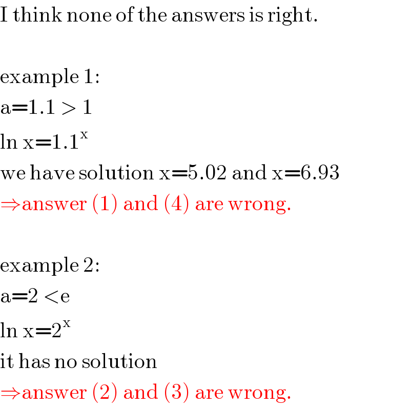 I think none of the answers is right.    example 1:  a=1.1 > 1  ln x=1.1^x   we have solution x=5.02 and x=6.93  ⇒answer (1) and (4) are wrong.    example 2:  a=2 <e  ln x=2^x   it has no solution  ⇒answer (2) and (3) are wrong.  