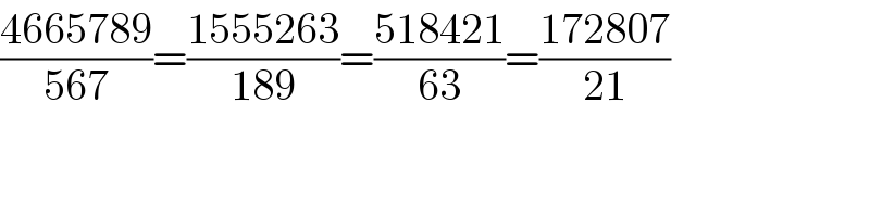 ((4665789)/(567))=((1555263)/(189))=((518421)/(63))=((172807)/(21))  