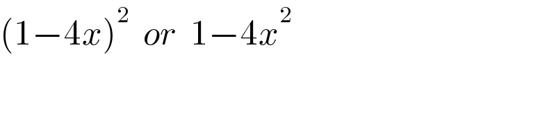 (1−4x)^2   or  1−4x^2   