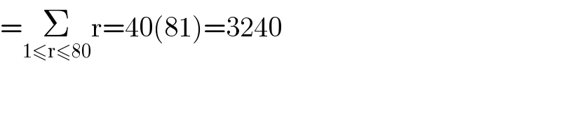 =Σ_(1≤r≤80) r=40(81)=3240  