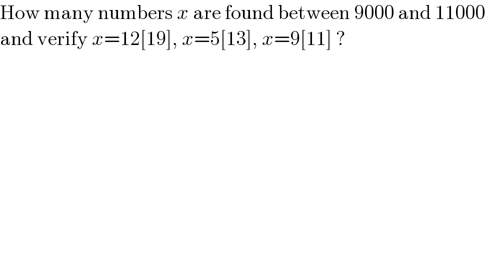 How many numbers x are found between 9000 and 11000  and verify x=12[19], x=5[13], x=9[11] ?  