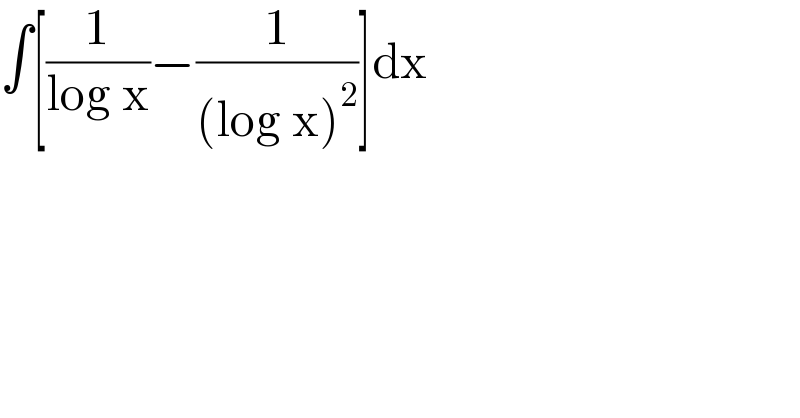 ∫[(1/(log x))−(1/((log x)^2 ))]dx  