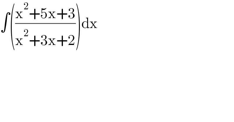 ∫(((x^2 +5x+3)/(x^2 +3x+2)))dx  
