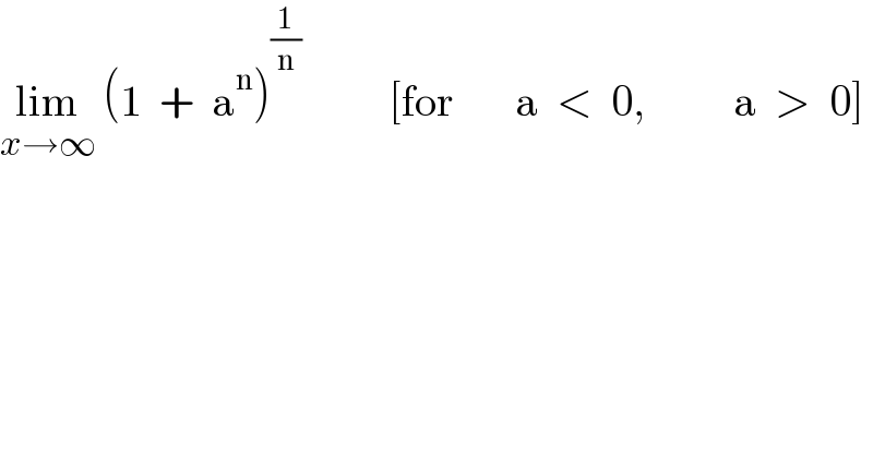 lim_(x→∞)  (1  +  a^n )^(1/n)           [for       a  <  0,          a  >  0]  