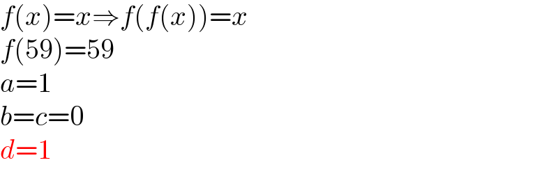 f(x)=x⇒f(f(x))=x  f(59)=59  a=1  b=c=0  d=1  