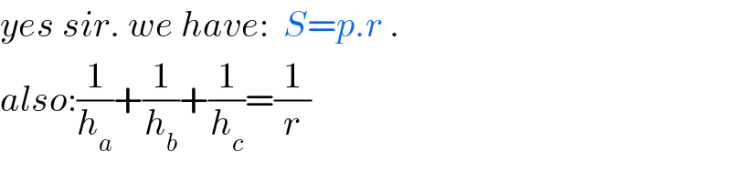 yes sir. we have:  S=p.r .  also:(1/h_a )+(1/h_b )+(1/h_c )=(1/r)  